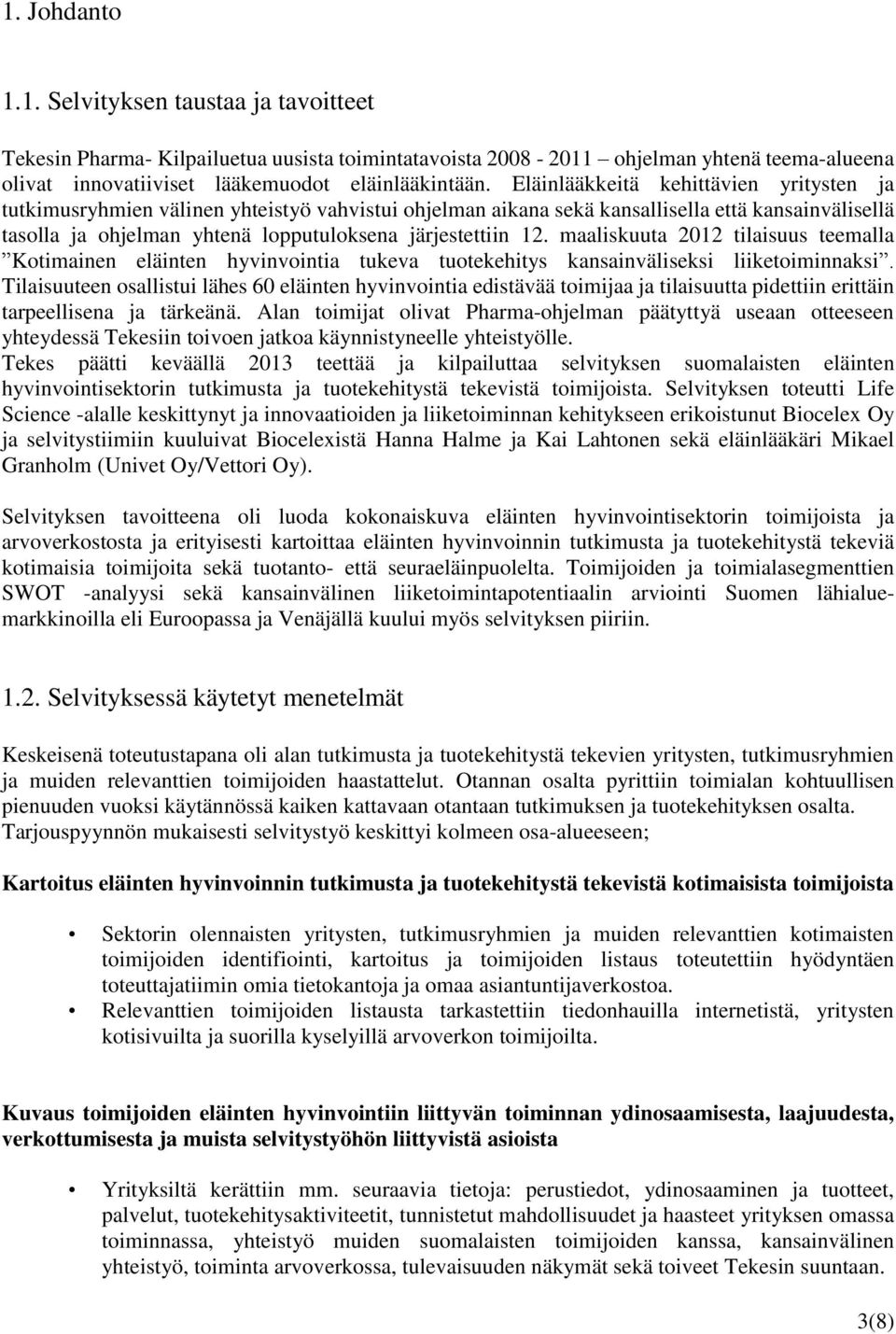 maaliskuuta 2012 tilaisuus teemalla Kotimainen eläinten hyvinvointia tukeva tuotekehitys kansainväliseksi liiketoiminnaksi.