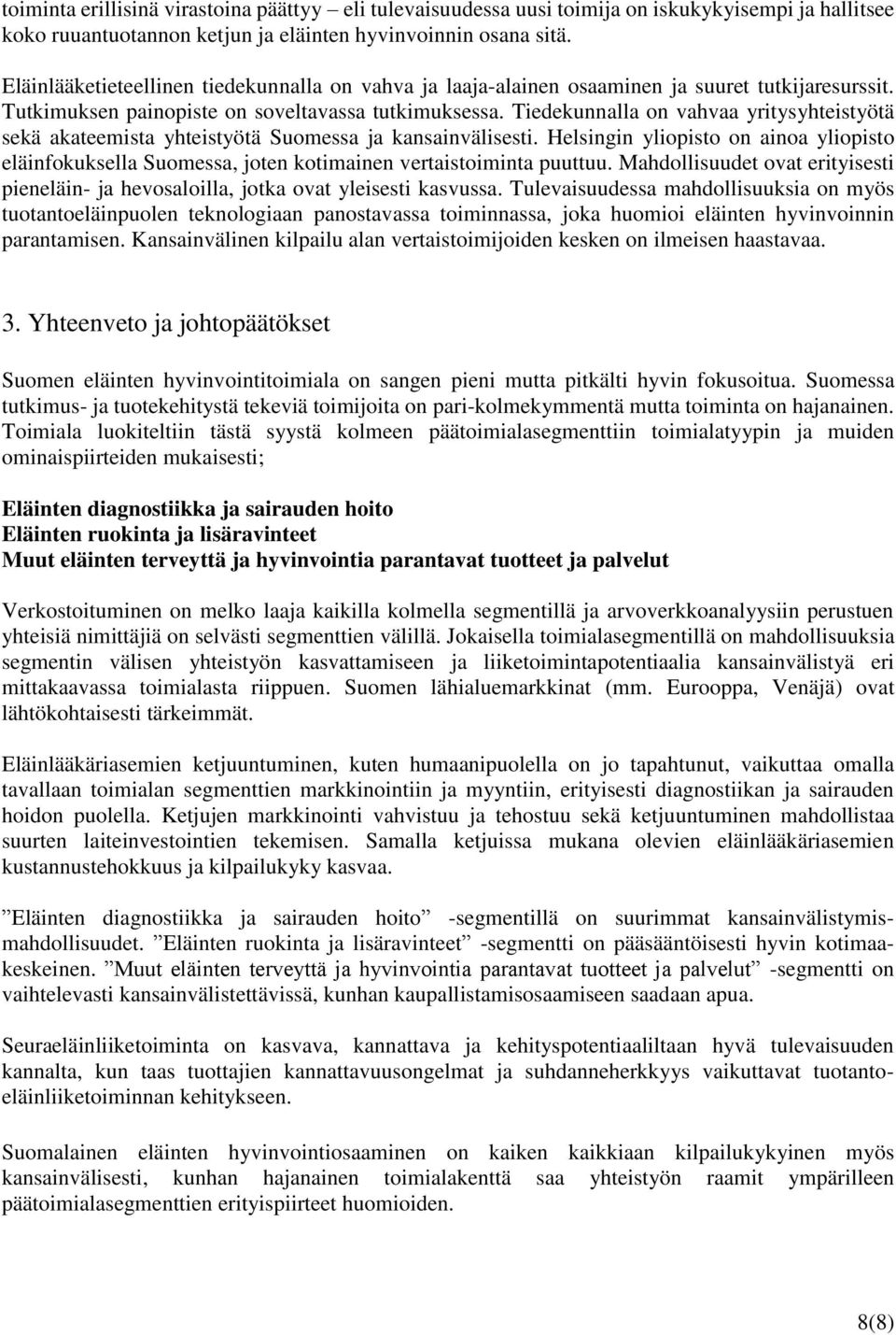 Tiedekunnalla on vahvaa yritysyhteistyötä sekä akateemista yhteistyötä Suomessa ja kansainvälisesti.