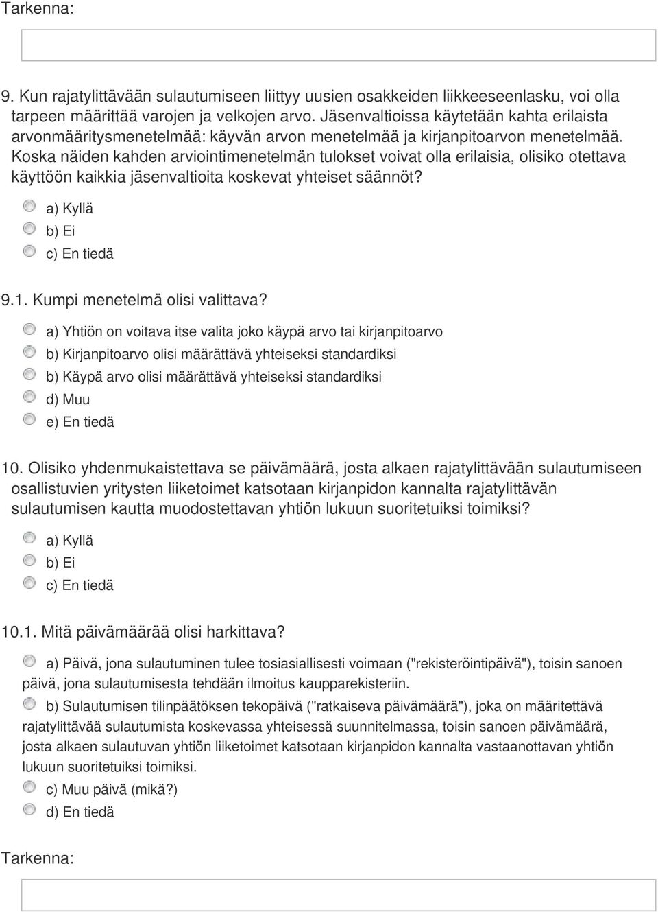 Koska näiden kahden arviointimenetelmän tulokset voivat olla erilaisia, olisiko otettava käyttöön kaikkia jäsenvaltioita koskevat yhteiset säännöt? 9.1. Kumpi menetelmä olisi valittava?