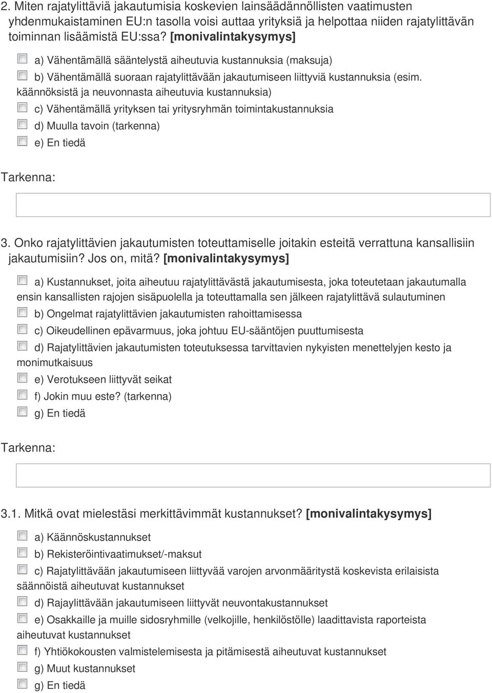 käännöksistä ja neuvonnasta aiheutuvia kustannuksia) c) Vähentämällä yrityksen tai yritysryhmän toimintakustannuksia d) Muulla tavoin (tarkenna) e) En tiedä 3.