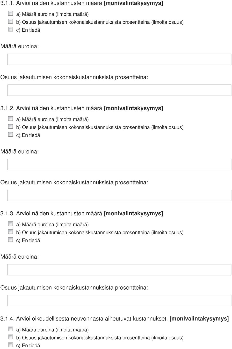 Arvioi näiden kustannusten määrä [monivalintakysymys] a) Määrä euroina (ilmoita määrä) b) Osuus jakautumisen kokonaiskustannuksista prosentteina (ilmoita osuus) Osuus jakautumisen