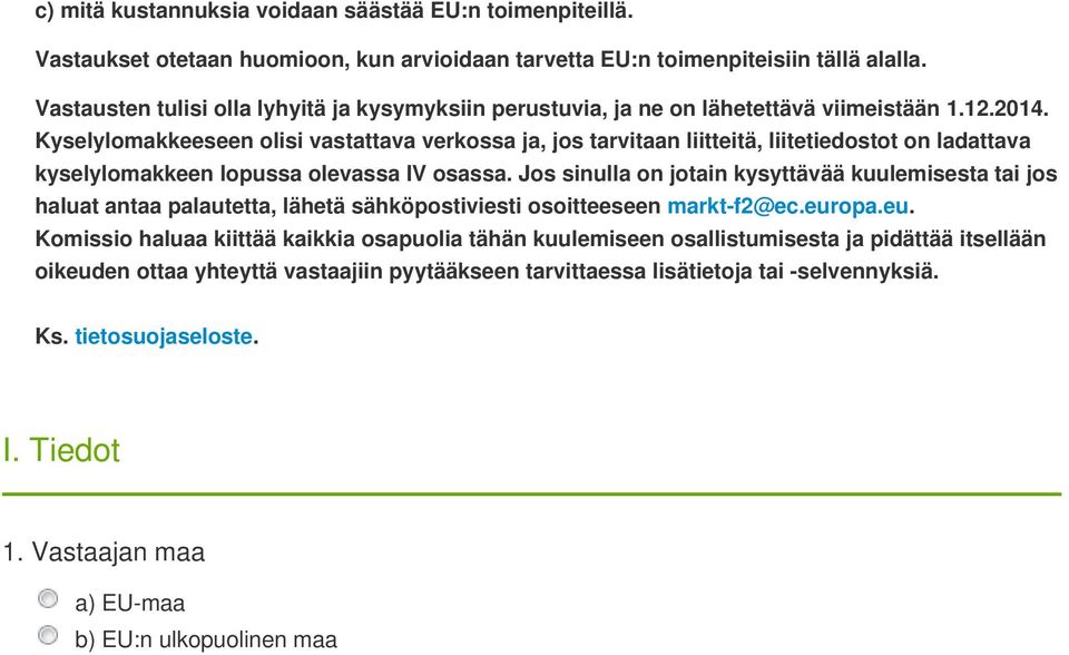 Kyselylomakkeeseen olisi vastattava verkossa ja, jos tarvitaan liitteitä, liitetiedostot on ladattava kyselylomakkeen lopussa olevassa IV osassa.