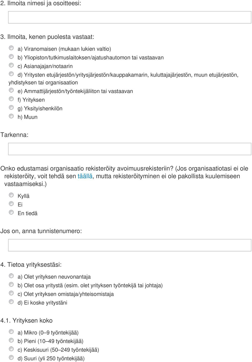 etujärjestön/yritysjärjestön/kauppakamarin, kuluttajajärjestön, muun etujärjestön, yhdistyksen tai organisaation e) Ammattijärjestön/työntekijäliiton tai vastaavan f) Yrityksen g) Yksityishenkilön h)