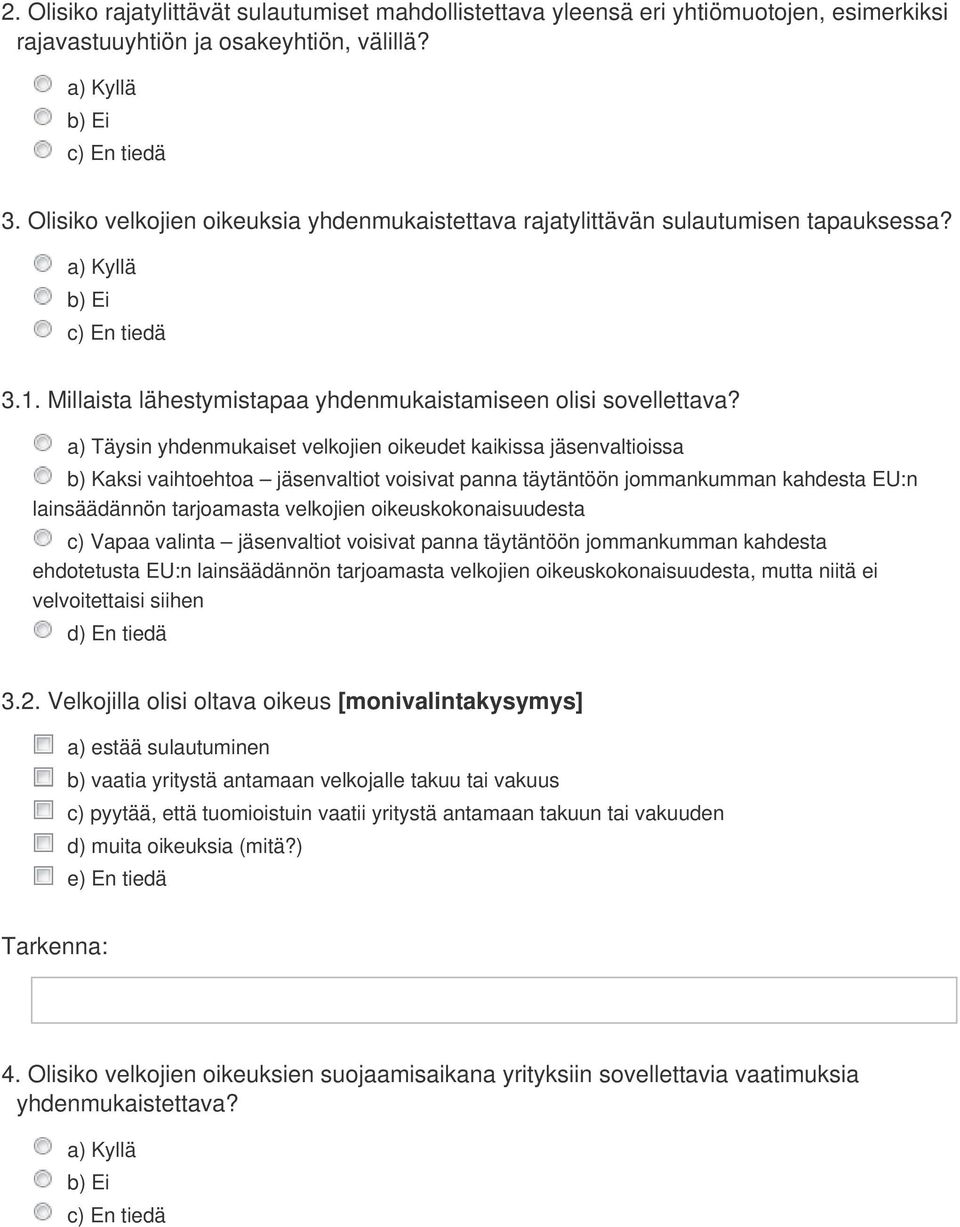 a) Täysin yhdenmukaiset velkojien oikeudet kaikissa jäsenvaltioissa b) Kaksi vaihtoehtoa jäsenvaltiot voisivat panna täytäntöön jommankumman kahdesta EU:n lainsäädännön tarjoamasta velkojien