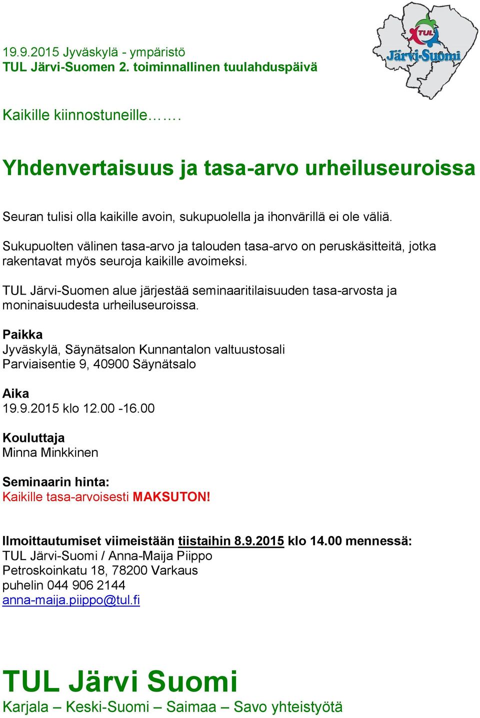 Sukupuolten välinen tasa-arvo ja talouden tasa-arvo on peruskäsitteitä, jotka rakentavat myös seuroja kaikille avoimeksi.