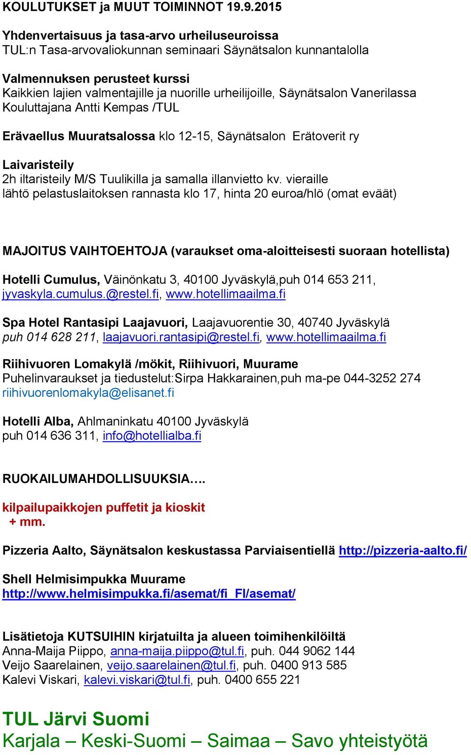 urheilijoille, Säynätsalon Vanerilassa Kouluttajana Antti Kempas /TUL Erävaellus Muuratsalossa klo 12-15, Säynätsalon Erätoverit ry Laivaristeily 2h iltaristeily M/S Tuulikilla ja samalla illanvietto