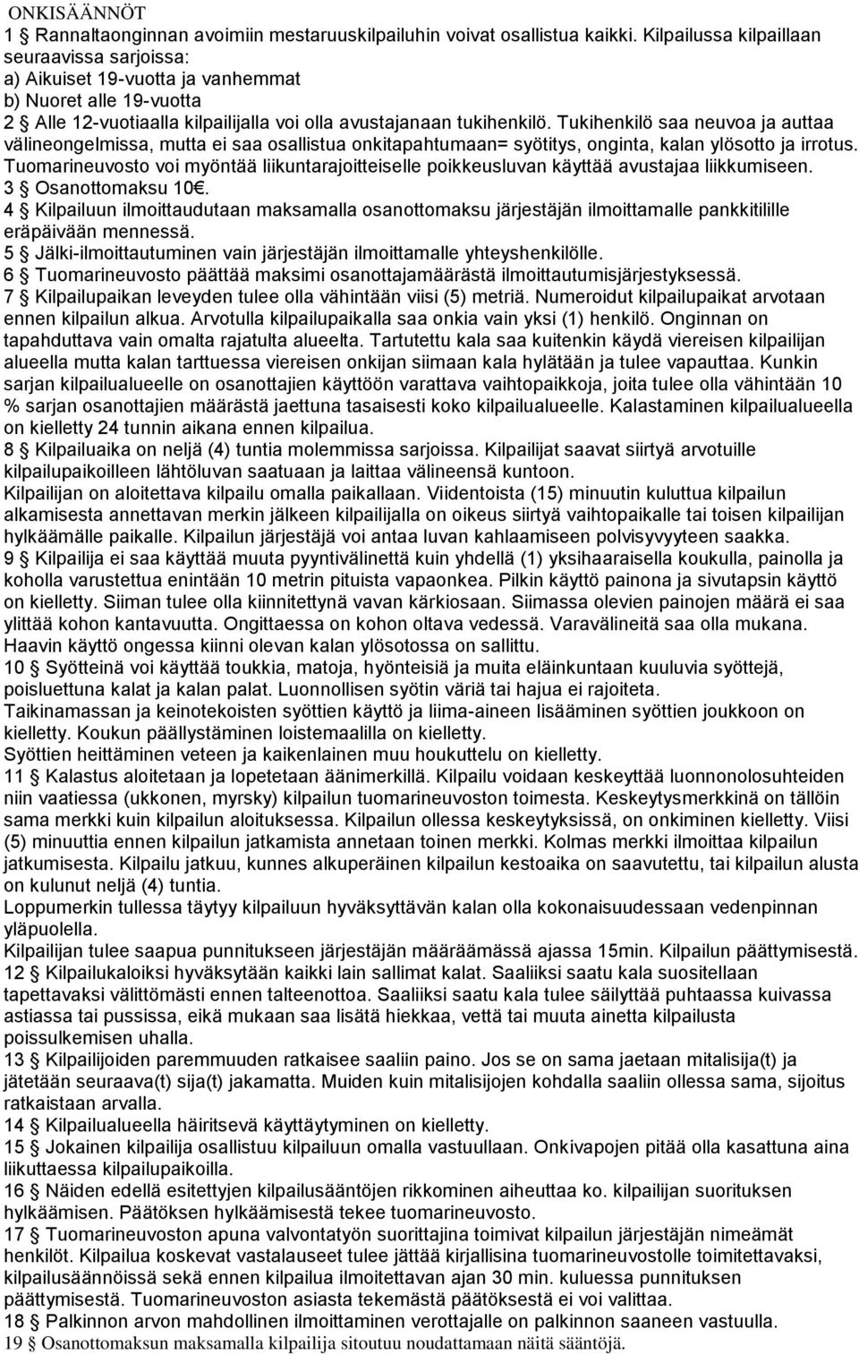 Tukihenkilö saa neuvoa ja auttaa välineongelmissa, mutta ei saa osallistua onkitapahtumaan= syötitys, onginta, kalan ylösotto ja irrotus.