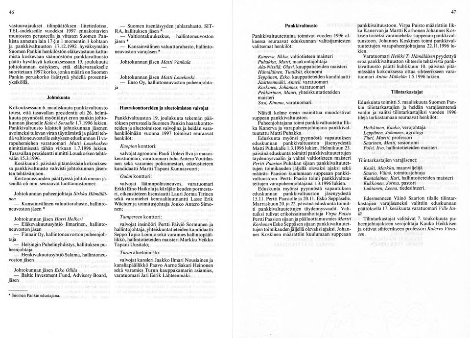 1992 hyväksymään Suomen Pankin henkilöstön eläkevastuun k attamista koskevaan säännöstöön pankkivaltuusto päätti hyväksyä kokouksessaan 19.