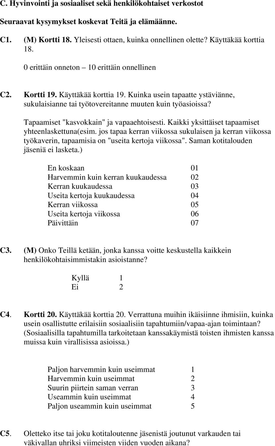 Tapaamiset "kasvokkain" ja vapaaehtoisesti. Kaikki yksittäiset tapaamiset yhteenlaskettuna(esim.