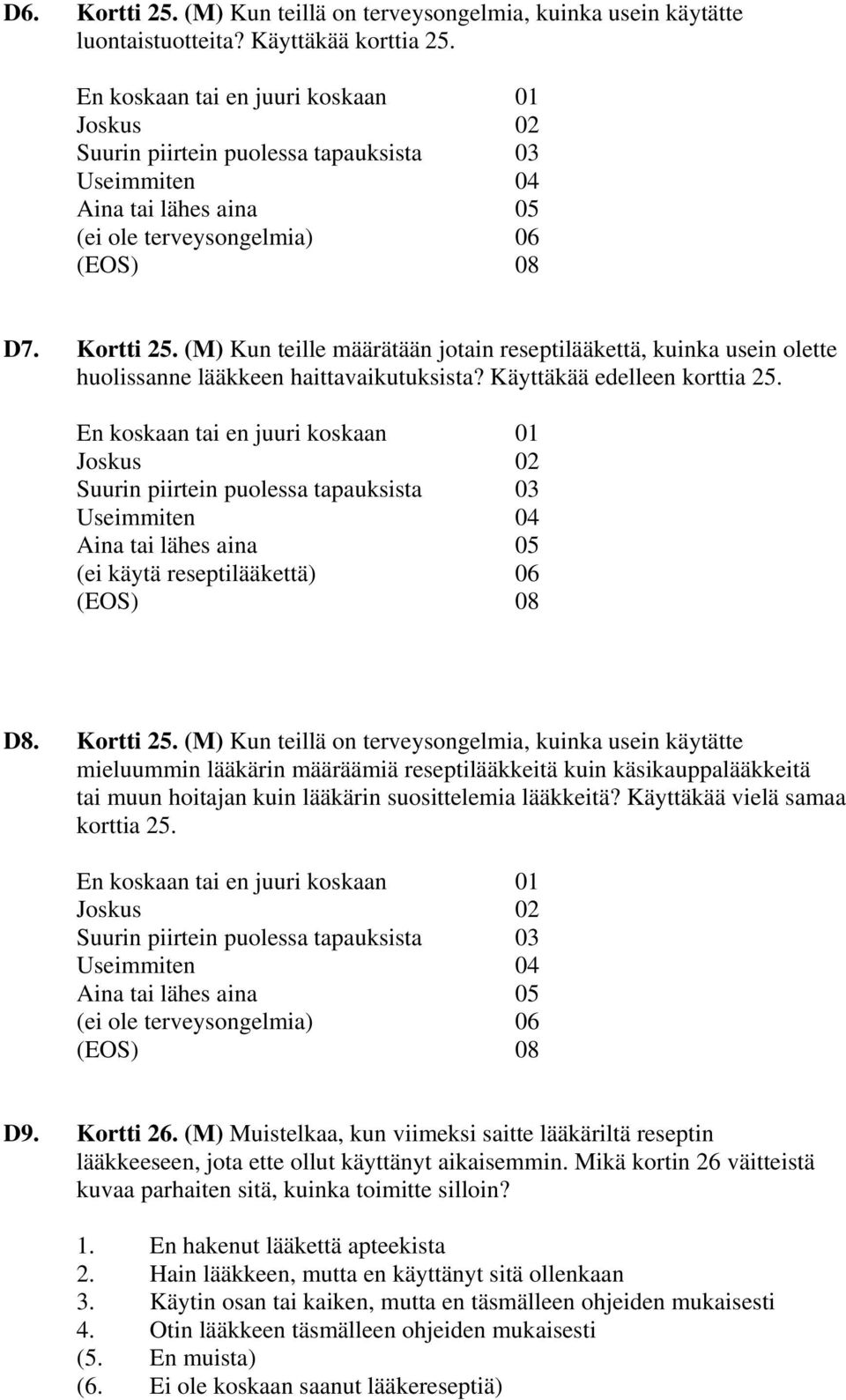 (M) Kun teille määrätään jotain reseptilääkettä, kuinka usein olette huolissanne lääkkeen haittavaikutuksista? Käyttäkää edelleen korttia 25.