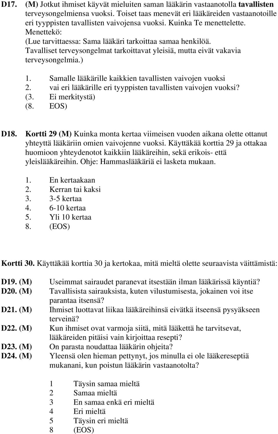 Tavalliset terveysongelmat tarkoittavat yleisiä, mutta eivät vakavia terveysongelmia.) 1. Samalle lääkärille kaikkien tavallisten vaivojen vuoksi 2.