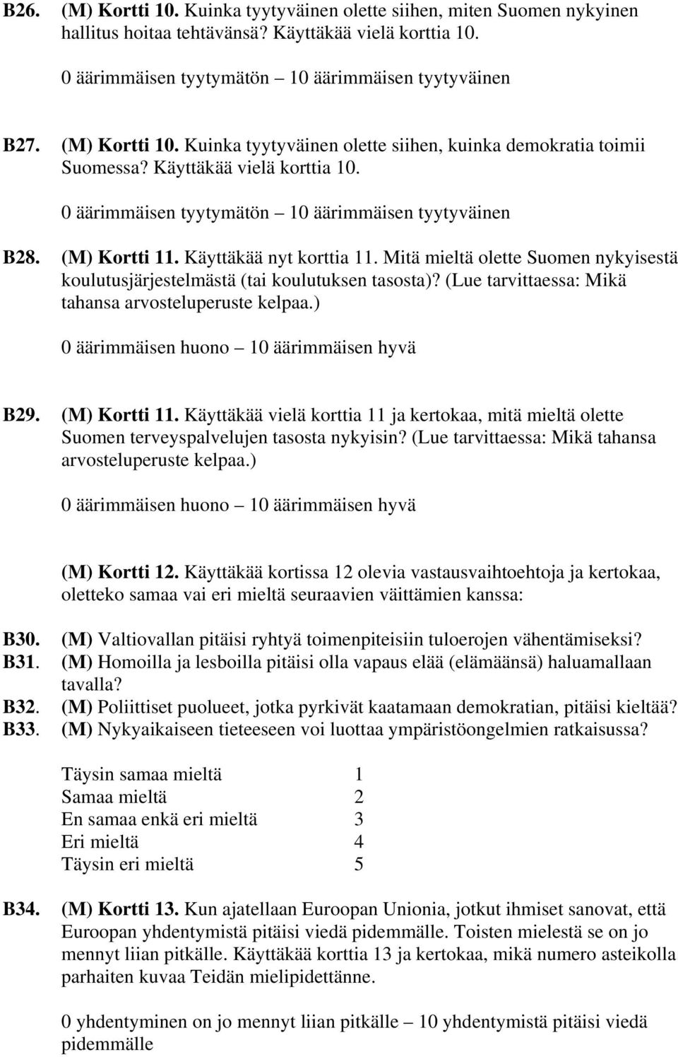 Käyttäkää nyt korttia 11. Mitä mieltä olette Suomen nykyisestä koulutusjärjestelmästä (tai koulutuksen tasosta)? (Lue tarvittaessa: Mikä tahansa arvosteluperuste kelpaa.