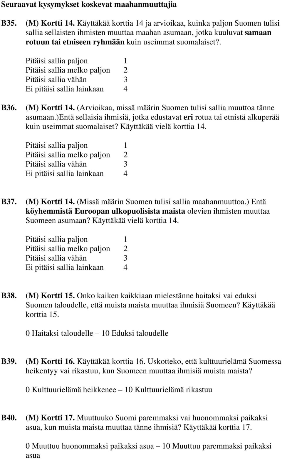 . Pitäisi sallia paljon 1 Pitäisi sallia melko paljon 2 Pitäisi sallia vähän 3 Ei pitäisi sallia lainkaan 4 B36. (M) Kortti 14. (Arvioikaa, missä määrin Suomen tulisi sallia muuttoa tänne asumaan.