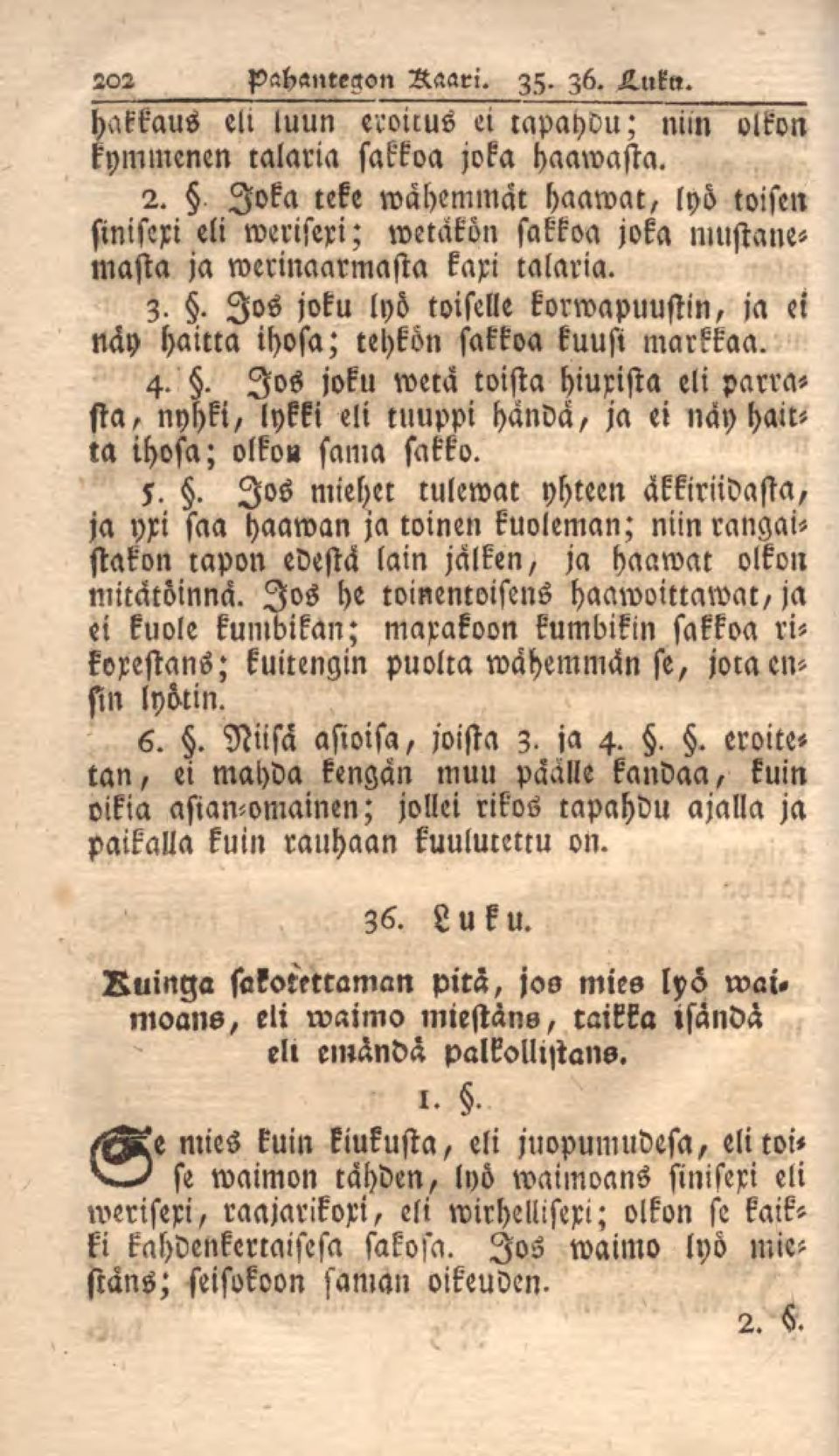 Jos joku lyö toiselle korwapuustin, ja et näy haitta ihosa; tehkön sakkoa kuusi markkaa. 4-.