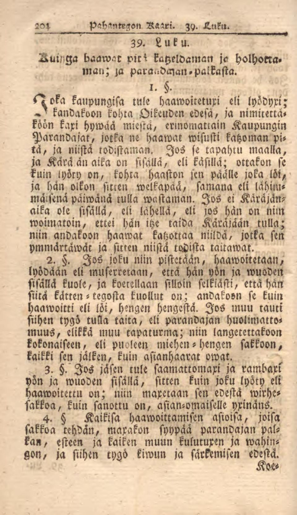 Jos se tapahm maalla, ja Kara an aika on stsalla/ eli kasilla; ottakon se kuin lyöly on, kohra haaston ftn päälle joka löi, ja hän olkon sltlen welkapää, samana eli lahimmälsena päiwana tulla