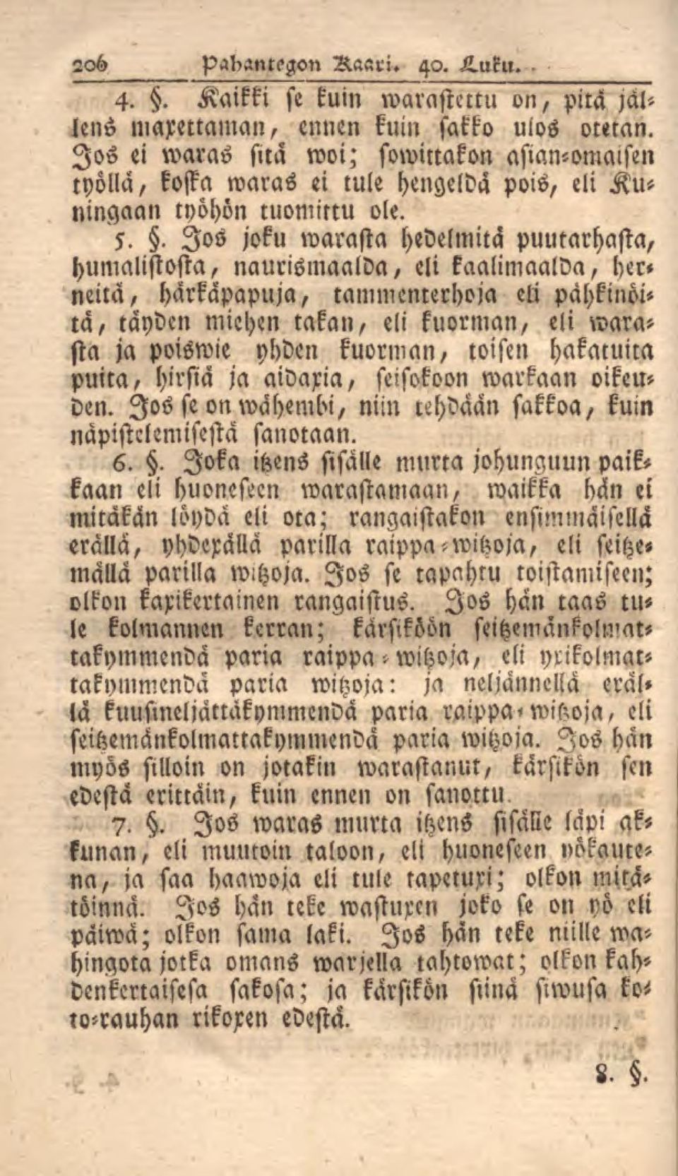 . Jos joku warasta hedelmitä puutarhasta, humalistosta, naurismaalda, eli kaalimaalda, herneitä, härkäpapuja, tammenterhoja eti pähkinöitä, täyden miehen takan, eli kuorman, eli warasta ja poiswie
