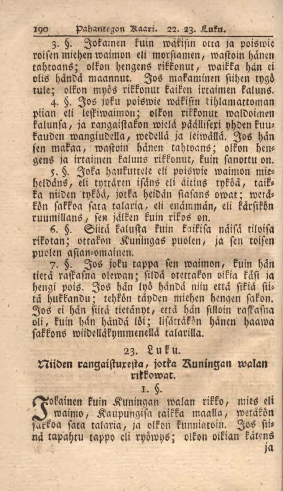 . Jos joku poiswie wakism lihlamattoman piian eli lestiwaimon; olkon rikkonut waldoimen kalunsa, ja rangaistakon wiela päälliseri yhden kuukauden wangiudella, wedella ja leimalla.