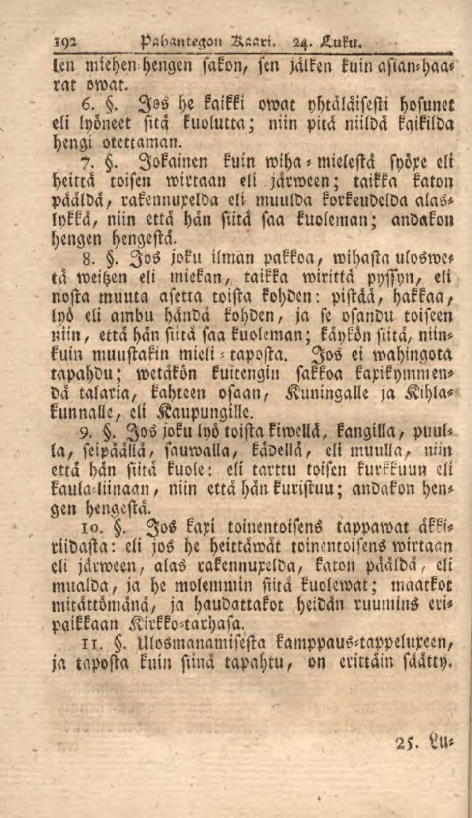 . Jokainen kuin wihamielestä syöxe eli heittä toisen winaan eli jarween; taikka katon paäldä/ rakennuxelda eli muulda korkeudelda alaslykka, niin että hän siitä saa kuoleman; andakon hengen hengestä.