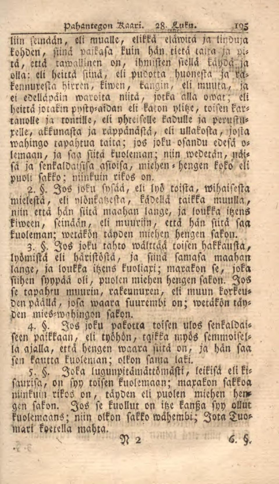 pysty-aidan eli katon ylitze, toisen kartanolle ja rontille, eli yhteiselle kadulle ja perustuxelle, akkunasta ja räppänästä, eli - ullakosta, josta wahingo capahtua taita; jos joku osandu edesä o-