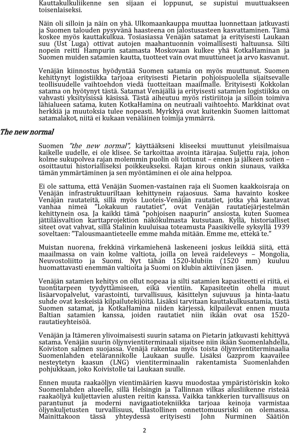 Tosiasiassa Venäjän satamat ja erityisesti Laukaan suu (Ust Luga) ottivat autojen maahantuonnin voimallisesti haltuunsa.