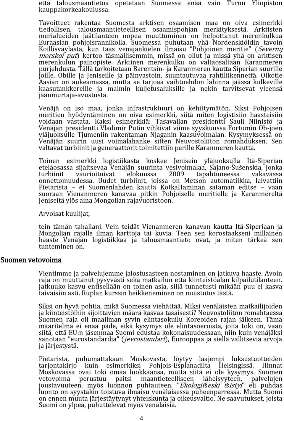 Arktisten merialueiden jäätilanteen nopea muuttuminen on helpottanut merenkulkua Euraasian pohjoisrannikolla.
