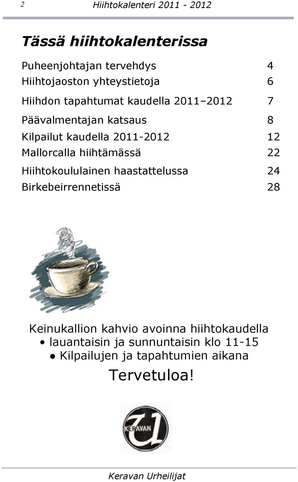 2011-2012 12 Mallorcalla hiihtämässä 22 Hiihtokoululainen haastattelussa 24 Birkebeirrennetissä 28