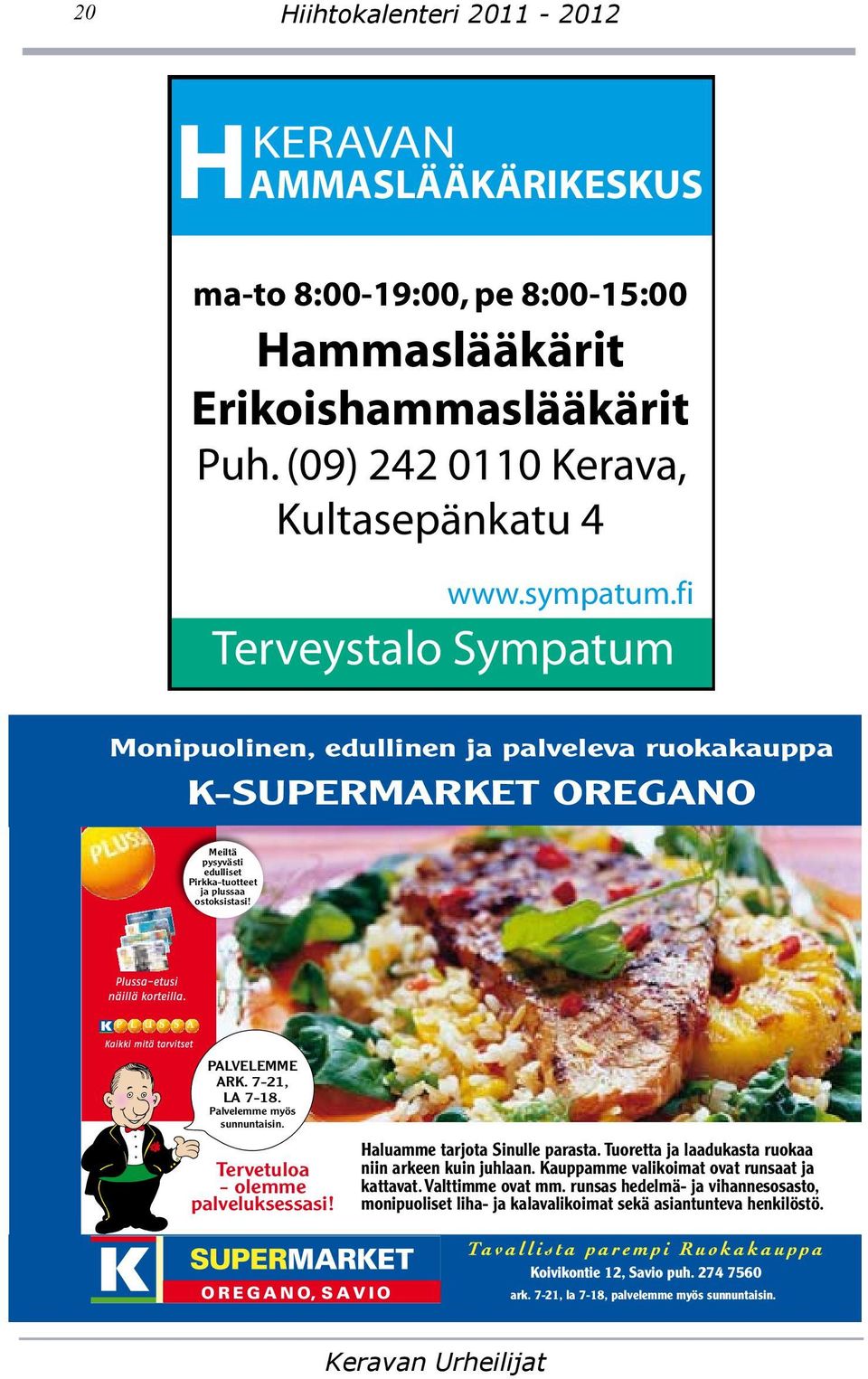 Palvelemme myös sunnuntaisin. Tervetuloa - olemme palveluksessasi! OREGANO, SAVIO KERAVAN HAMMASLÄÄKÄRIKESKUS www.sympatum.fi Haluamme tarjota Sinulle parasta.