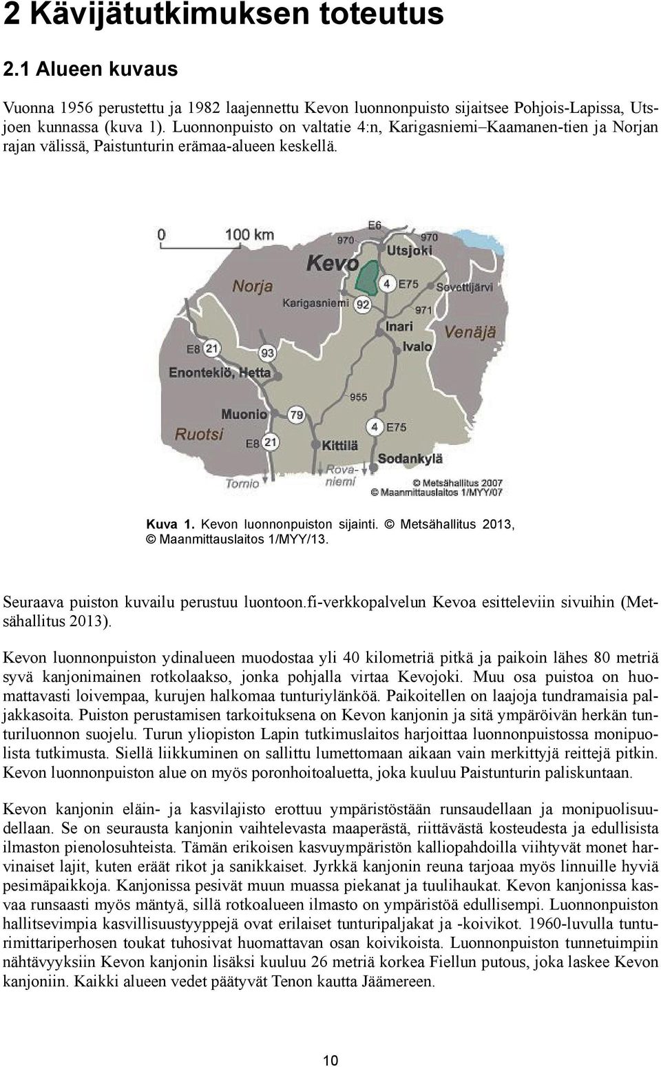 Metsähallitus 2013, Maanmittauslaitos 1/MYY/13. Seuraava puiston kuvailu perustuu luontoon.fi-verkkopalvelun Kevoa esitteleviin sivuihin (Metsähallitus 2013).