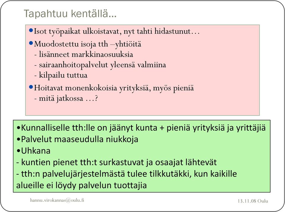 +%4'-#'@ A 5*$6%7)$+#"")%38 Kunnalliselle tth:lle on jäänyt kunta + pieniä yrityksiä ja yrittäjiä Palvelut maaseudulla niukkoja Uhkana