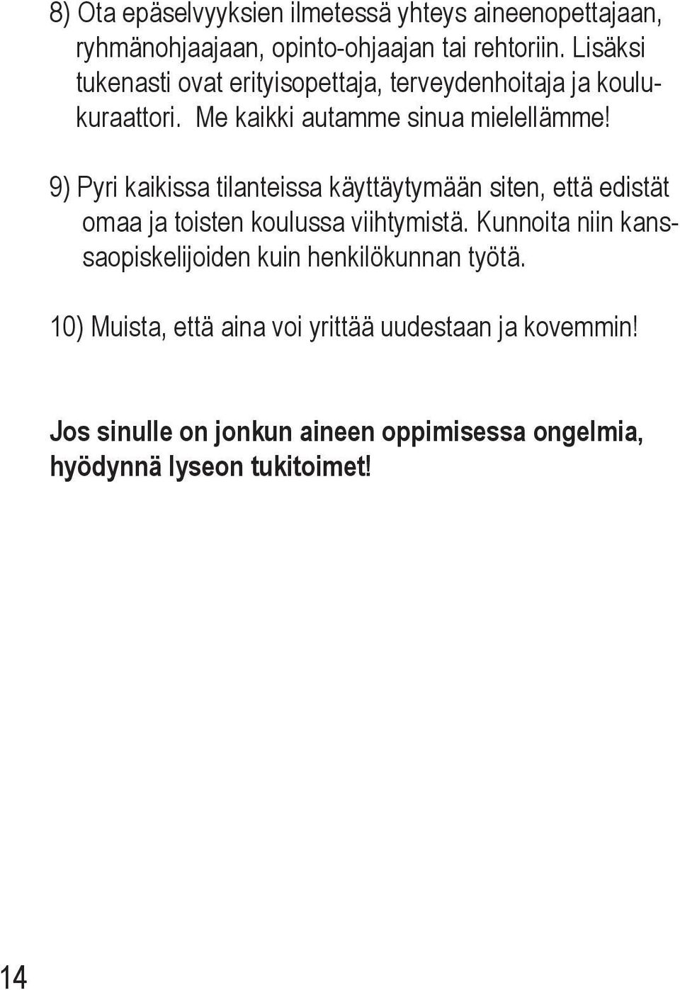 9) Pyri kaikissa tilanteissa käyttäytymään siten, että edistät omaa ja toisten koulussa viihtymistä.