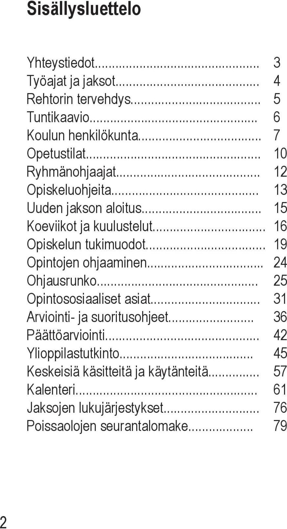 .. 19 Opintojen ohjaaminen... 24 Ohjausrunko... 25 Opintososiaaliset asiat... 31 Arviointi- ja suoritusohjeet... 36 Päättöarviointi.