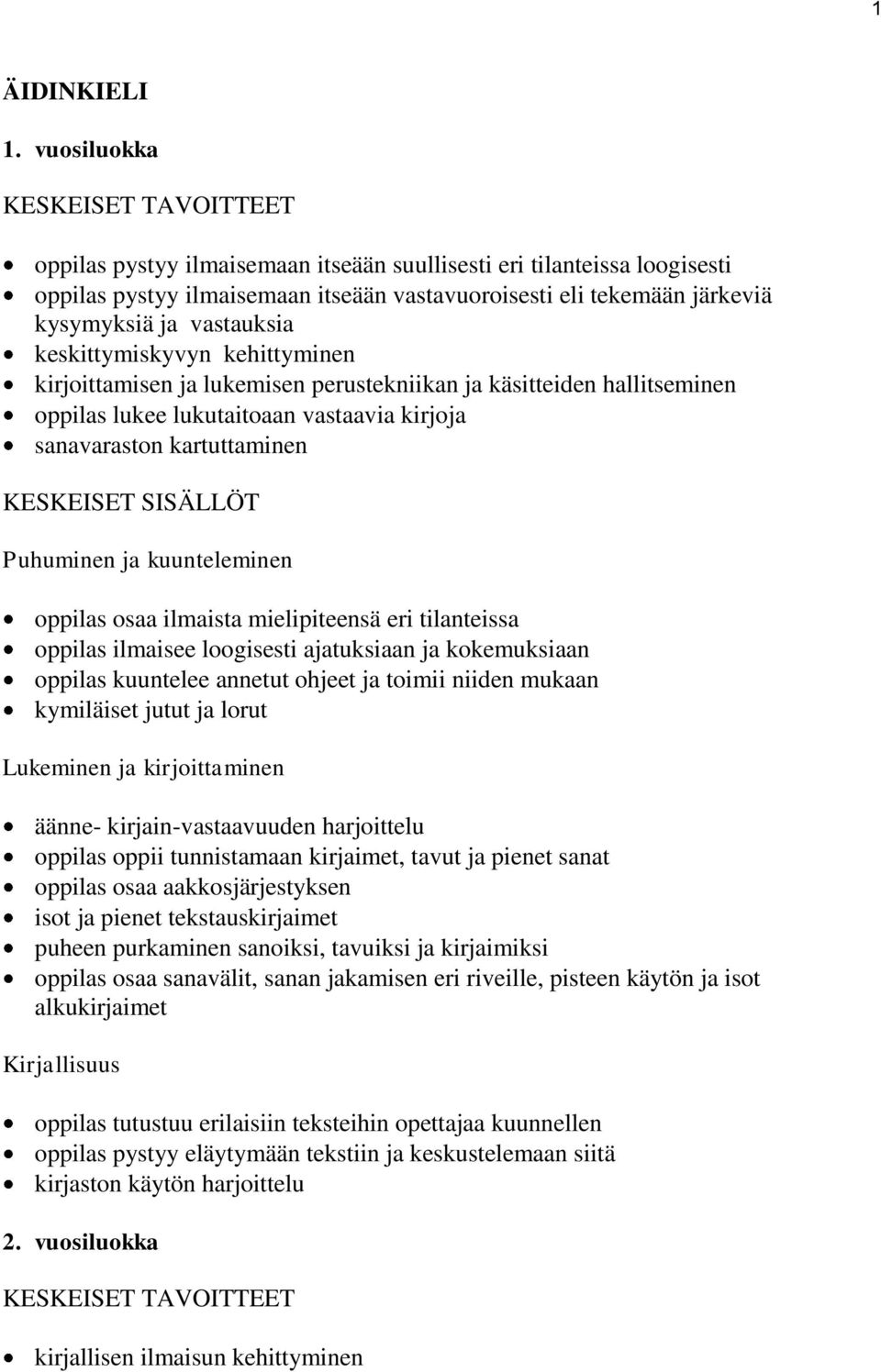 vastauksia keskittymiskyvyn kehittyminen kirjoittamisen ja lukemisen perustekniikan ja käsitteiden hallitseminen oppilas lukee lukutaitoaan vastaavia kirjoja sanavaraston kartuttaminen KESKEISET