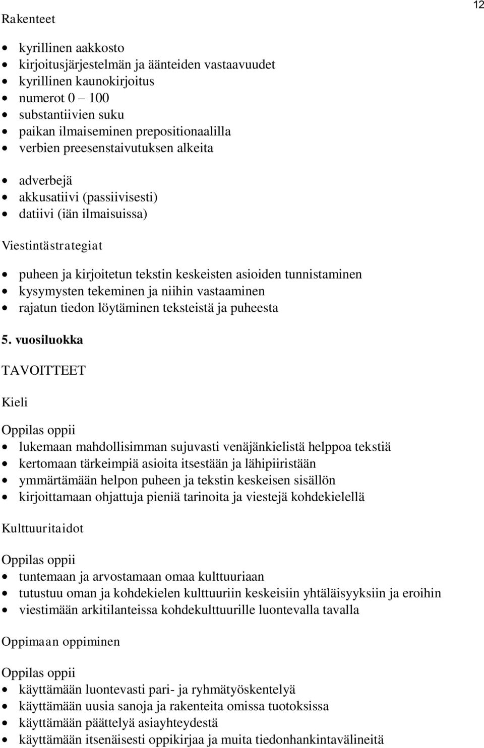 niihin vastaaminen rajatun tiedon löytäminen teksteistä ja puheesta 5.