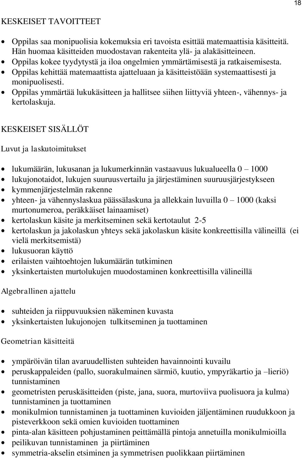 Oppilas ymmärtää lukukäsitteen ja hallitsee siihen liittyviä yhteen-, vähennys- ja kertolaskuja.