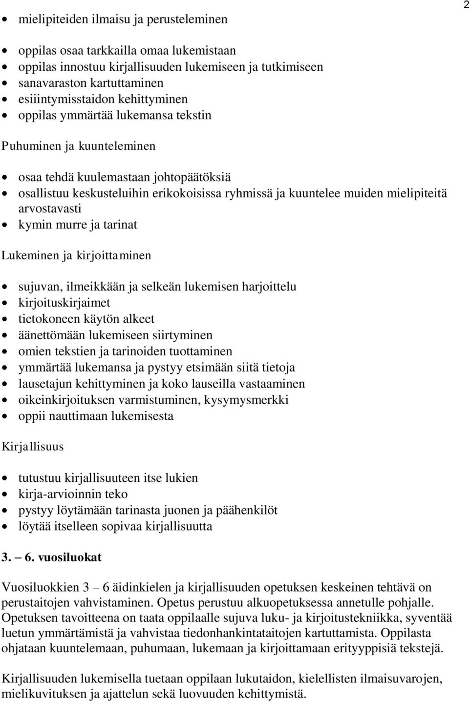 kymin murre ja tarinat Lukeminen ja kirjoittaminen sujuvan, ilmeikkään ja selkeän lukemisen harjoittelu kirjoituskirjaimet tietokoneen käytön alkeet äänettömään lukemiseen siirtyminen omien tekstien