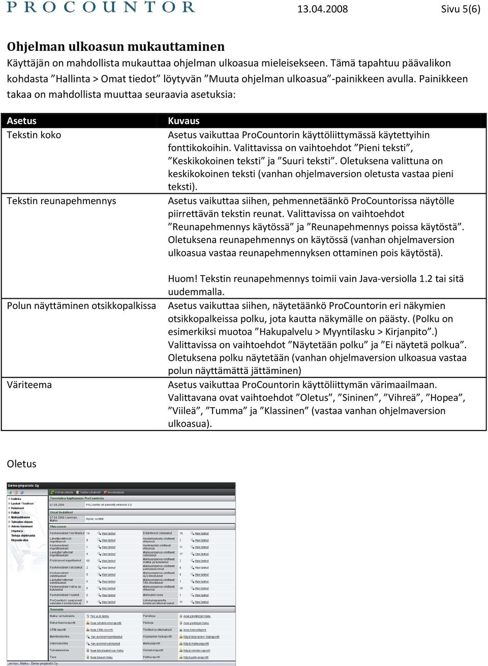 Painikkeen takaa on mahdollista muuttaa seuraavia asetuksia: Asetus Tekstin koko Tekstin reunapehmennys Polun näyttäminen otsikkopalkissa Väriteema Kuvaus Asetus vaikuttaa ProCountorin