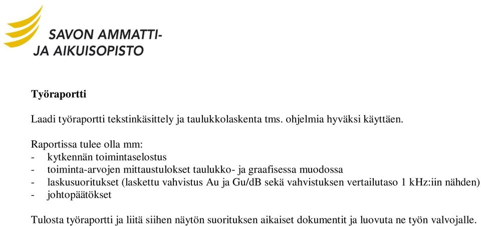 graafisessa muodossa - laskusuoritukset (laskettu vahvistus Au ja Gu/dB sekä vahvistuksen vertailutaso 1