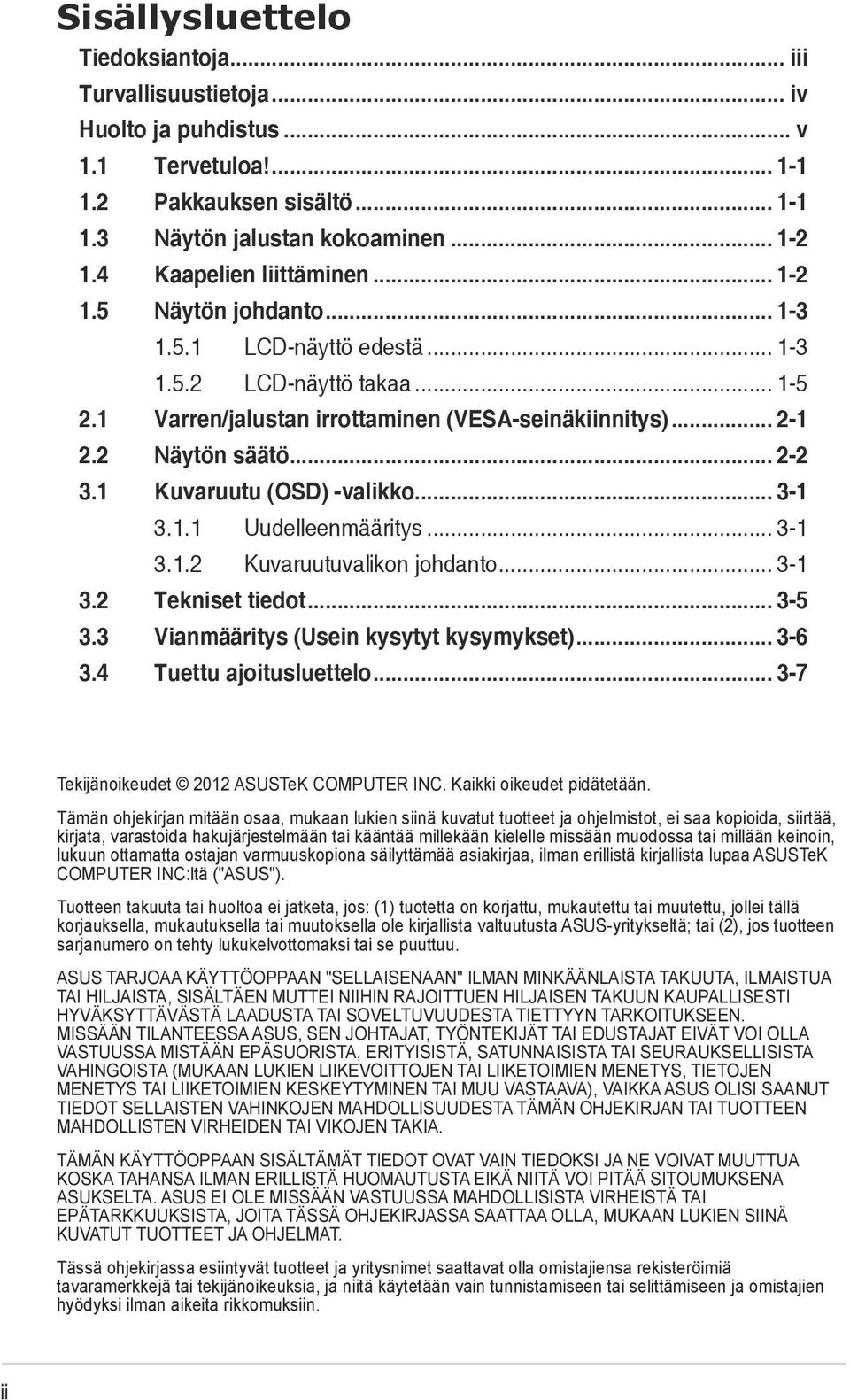 .. 2-2 3.1 Kuvaruutu (OSD) -valikko... 3-1 3.1.1 Uudelleenmääritys... 3-1 3.1.2 Kuvaruutuvalikon johdanto... 3-1 3.2 Tekniset tiedot... 3-5 3.3 Vianmääritys (Usein kysytyt kysymykset)... 3-6 3.