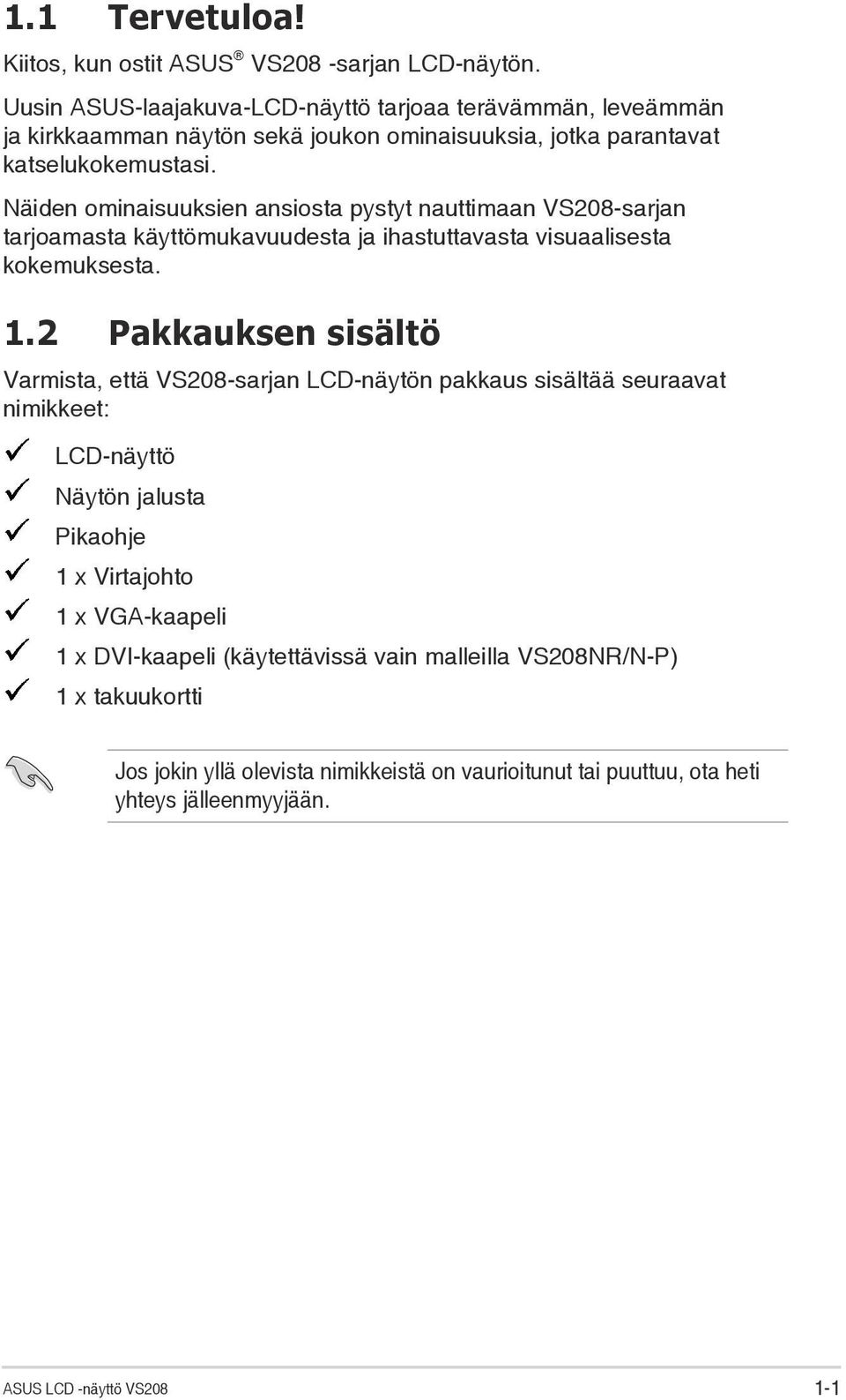 Näiden ominaisuuksien ansiosta pystyt nauttimaan VS208-sarjan tarjoamasta käyttömukavuudesta ja ihastuttavasta visuaalisesta kokemuksesta. 1.