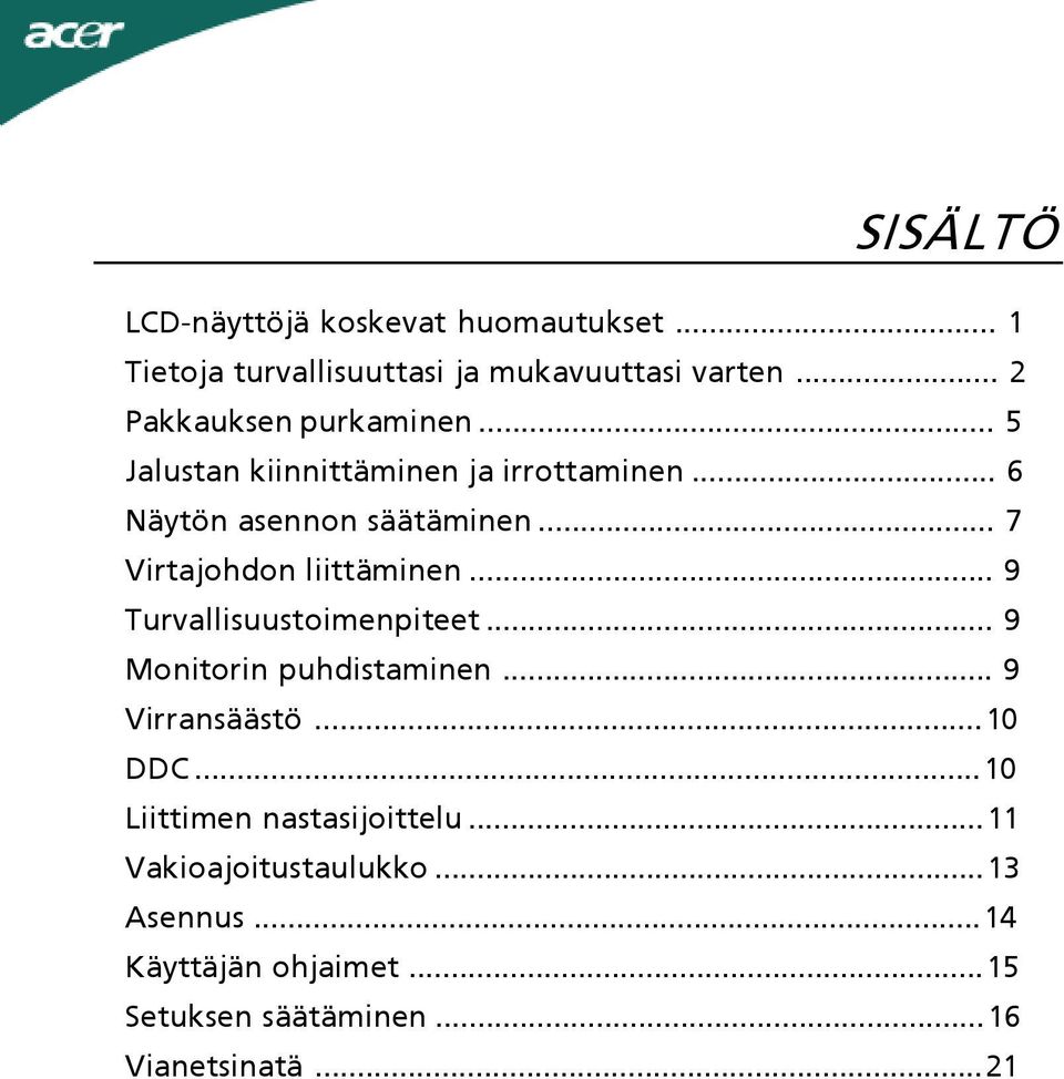 .. 7 Virtajohdon liittäminen... 9 Turvallisuustoimenpiteet... 9 Monitorin puhdistaminen... 9 Virransäästö...10 DDC.