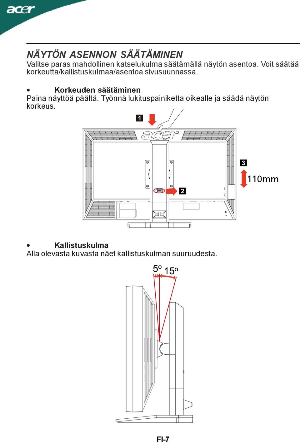 Korkeuden säätäminen Paina näyttöä päältä.