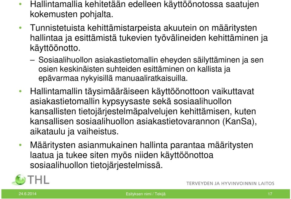 Sosiaalihuollon asiakastietomallin eheyden säilyttäminen ja sen osien keskinäisten suhteiden esittäminen on kallista ja epävarmaa nykyisillä manuaaliratkaisuilla.