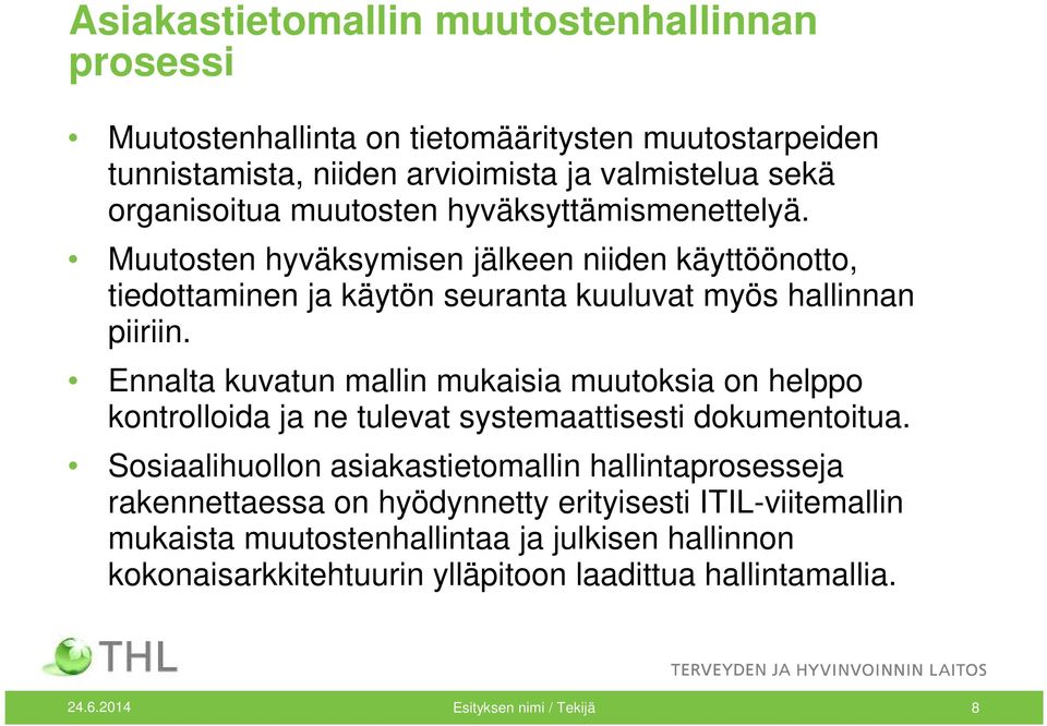 Ennalta kuvatun mallin mukaisia muutoksia on helppo kontrolloida ja ne tulevat systemaattisesti dokumentoitua.