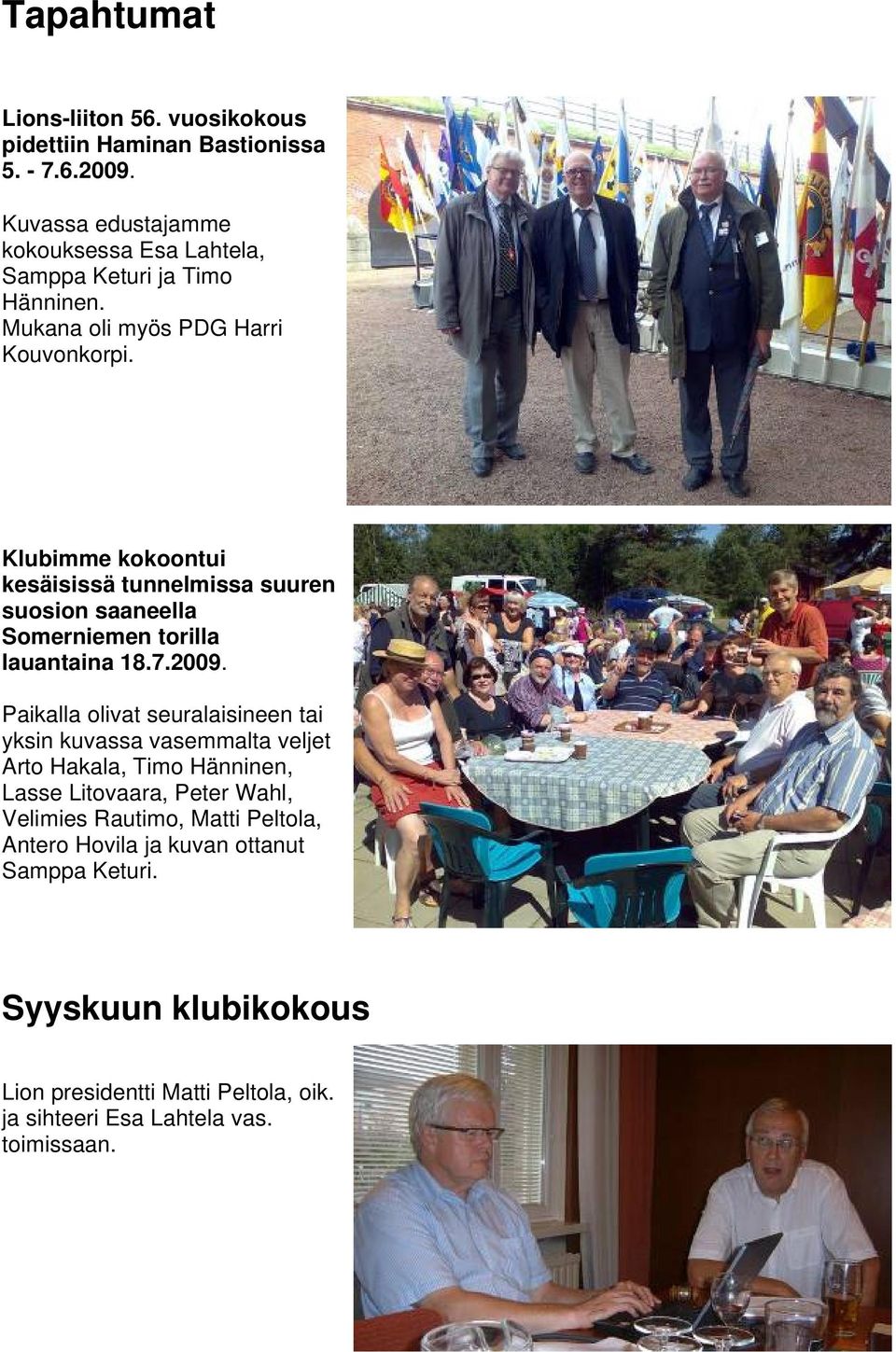 Klubimme kokoontui kesäisissä tunnelmissa suuren suosion saaneella Somerniemen torilla lauantaina 18.7.2009.