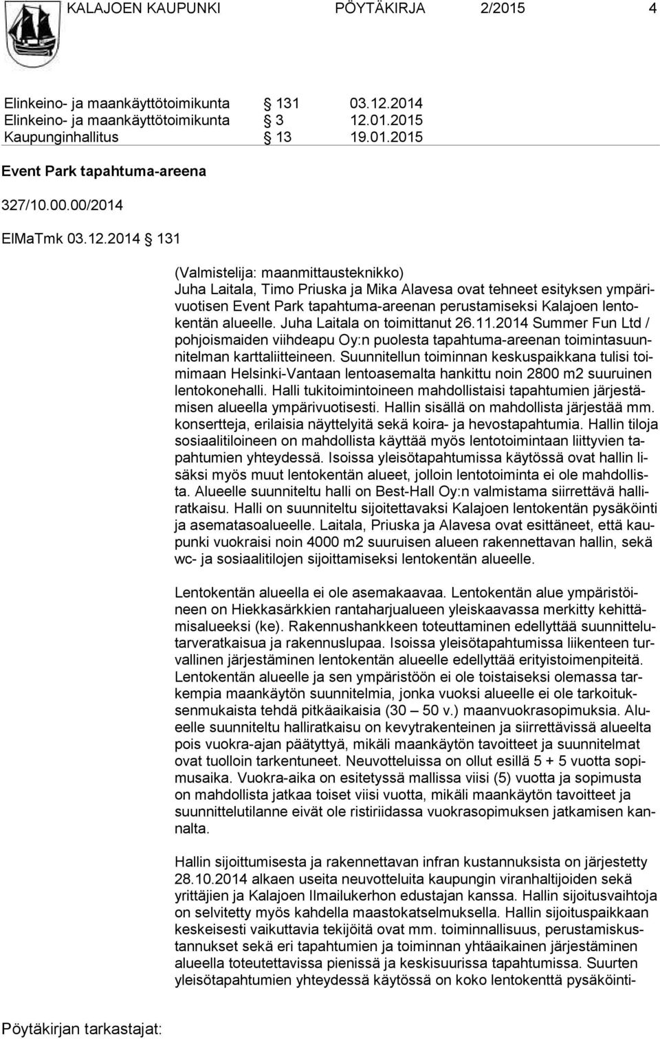 2014 131 (Valmistelija: maanmittausteknikko) Juha Laitala, Timo Priuska ja Mika Alavesa ovat tehneet esityksen ym pä rivuo ti sen Event Park tapahtuma-areenan perustamiseksi Kalajoen len token tän