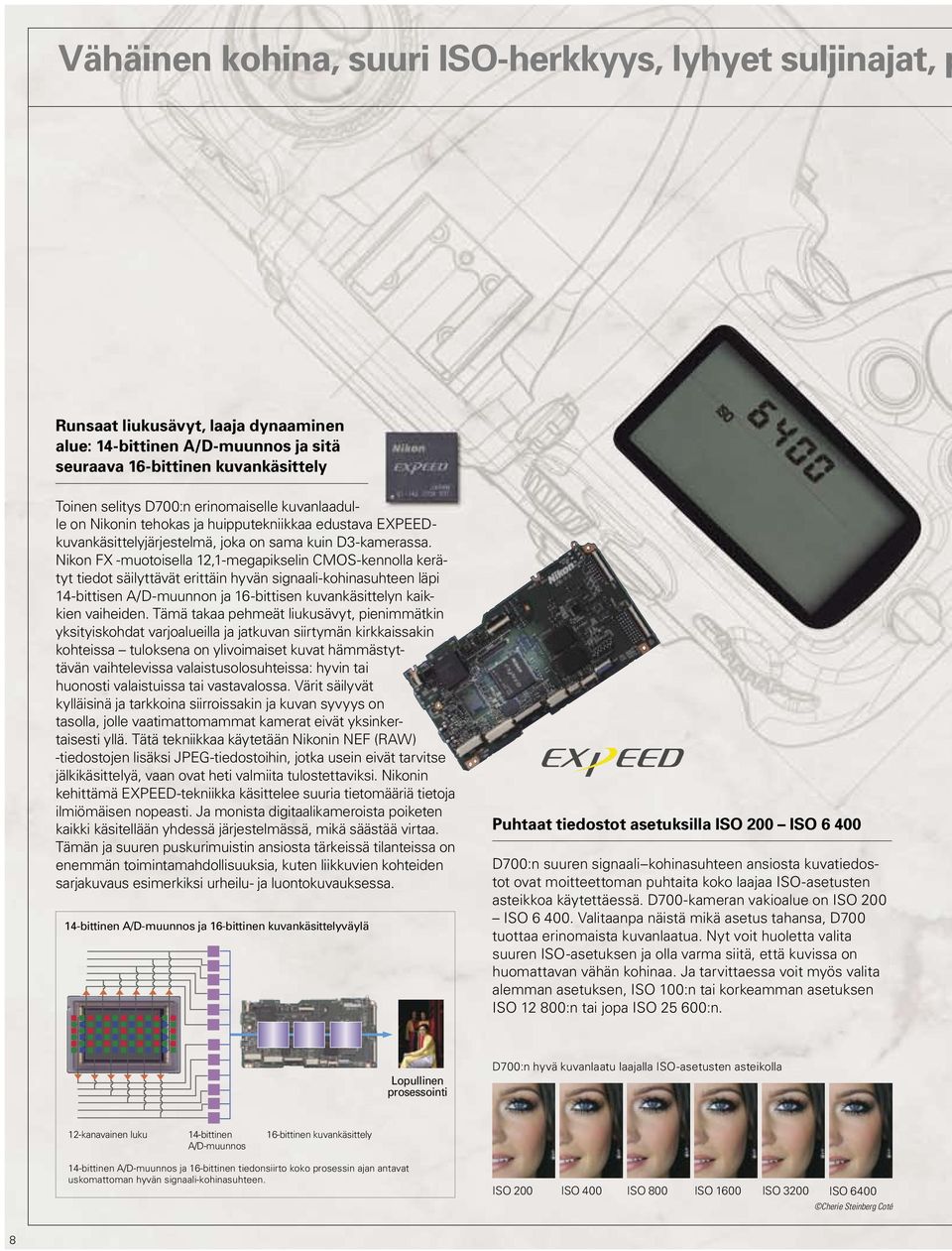 Nikon FX -muotoisella 12,1-megapikselin CMOS-kennolla kerä - tyt tiedot säilyttävät erittäin hyvän signaali-kohinasuhteen läpi 14-bittisen A/D-muunnon ja 16-bittisen kuvankäsittelyn kaikkien