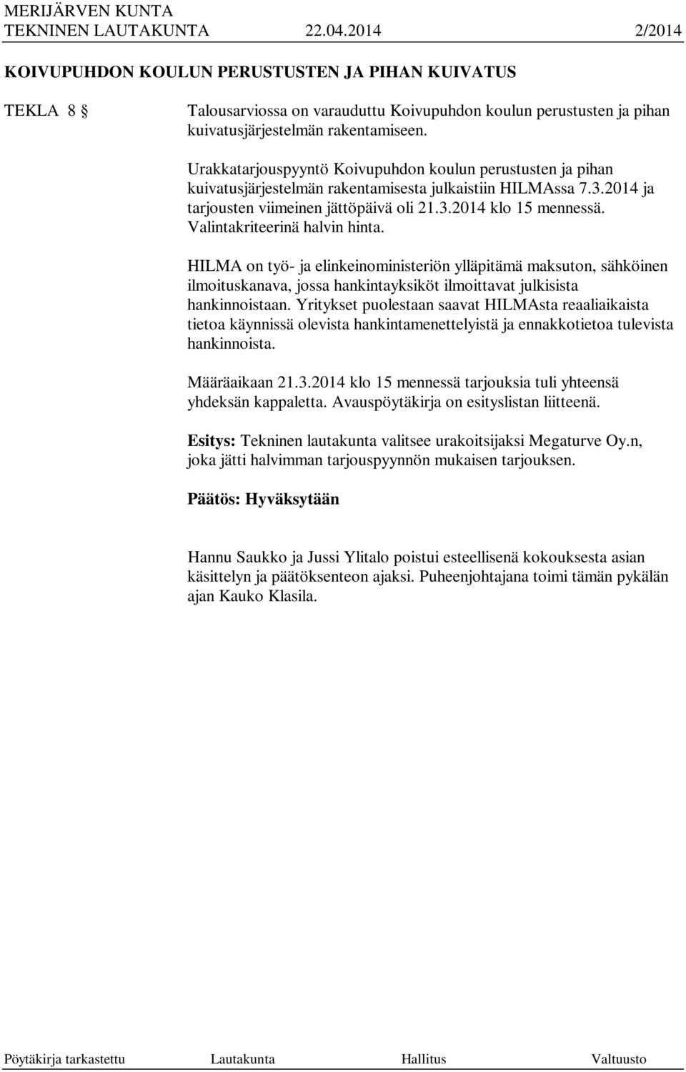 Valintakriteerinä halvin hinta. HILMA on työ- ja elinkeinoministeriön ylläpitämä maksuton, sähköinen ilmoituskanava, jossa hankintayksiköt ilmoittavat julkisista hankinnoistaan.