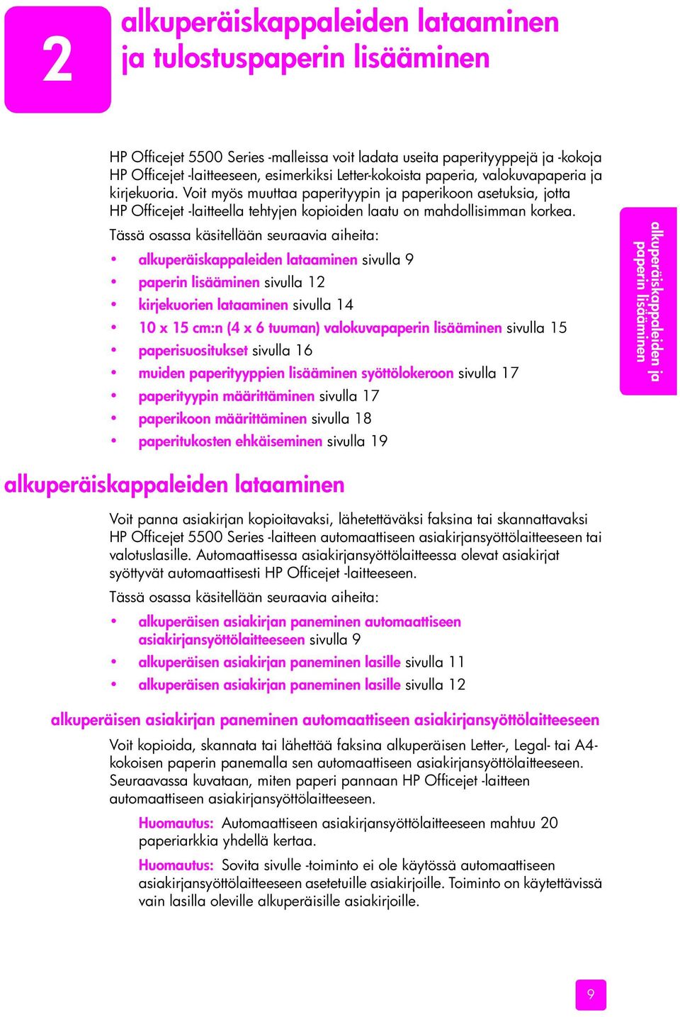 Tässä osassa käsitellään seuraavia aiheita: alkuperäiskappaleiden lataaminen sivulla 9 paperin lisääminen sivulla 12 kirjekuorien lataaminen sivulla 14 10 x 15 cm:n (4 x 6 tuuman) valokuvapaperin