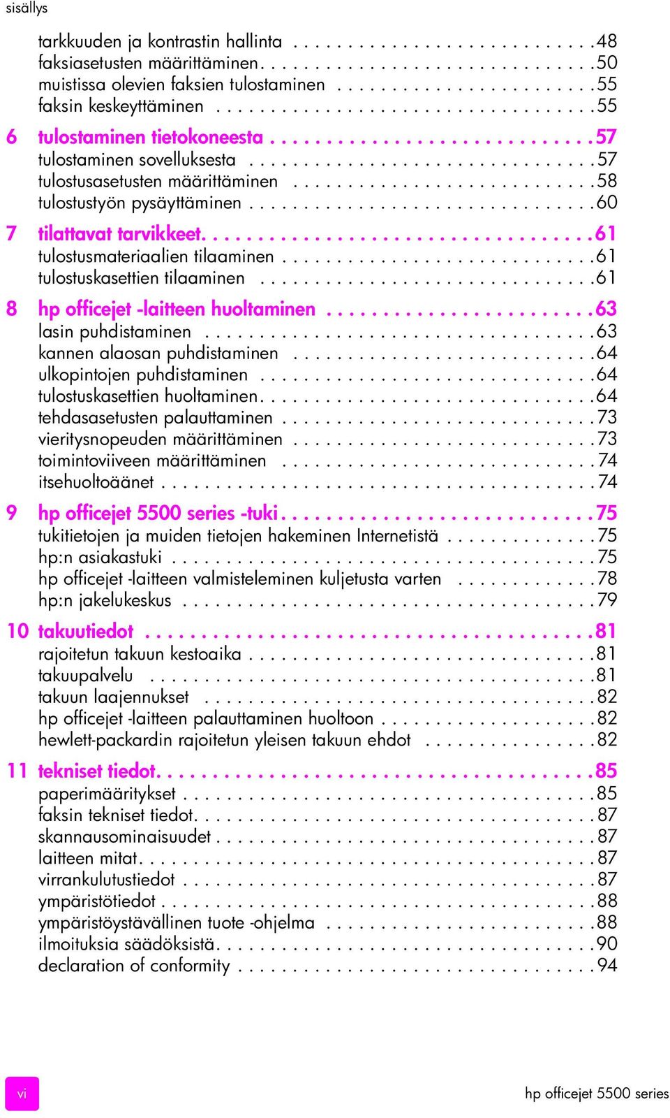 ...........................58 tulostustyön pysäyttäminen................................60 7 tilattavat tarvikkeet...................................61 tulostusmateriaalien tilaaminen.