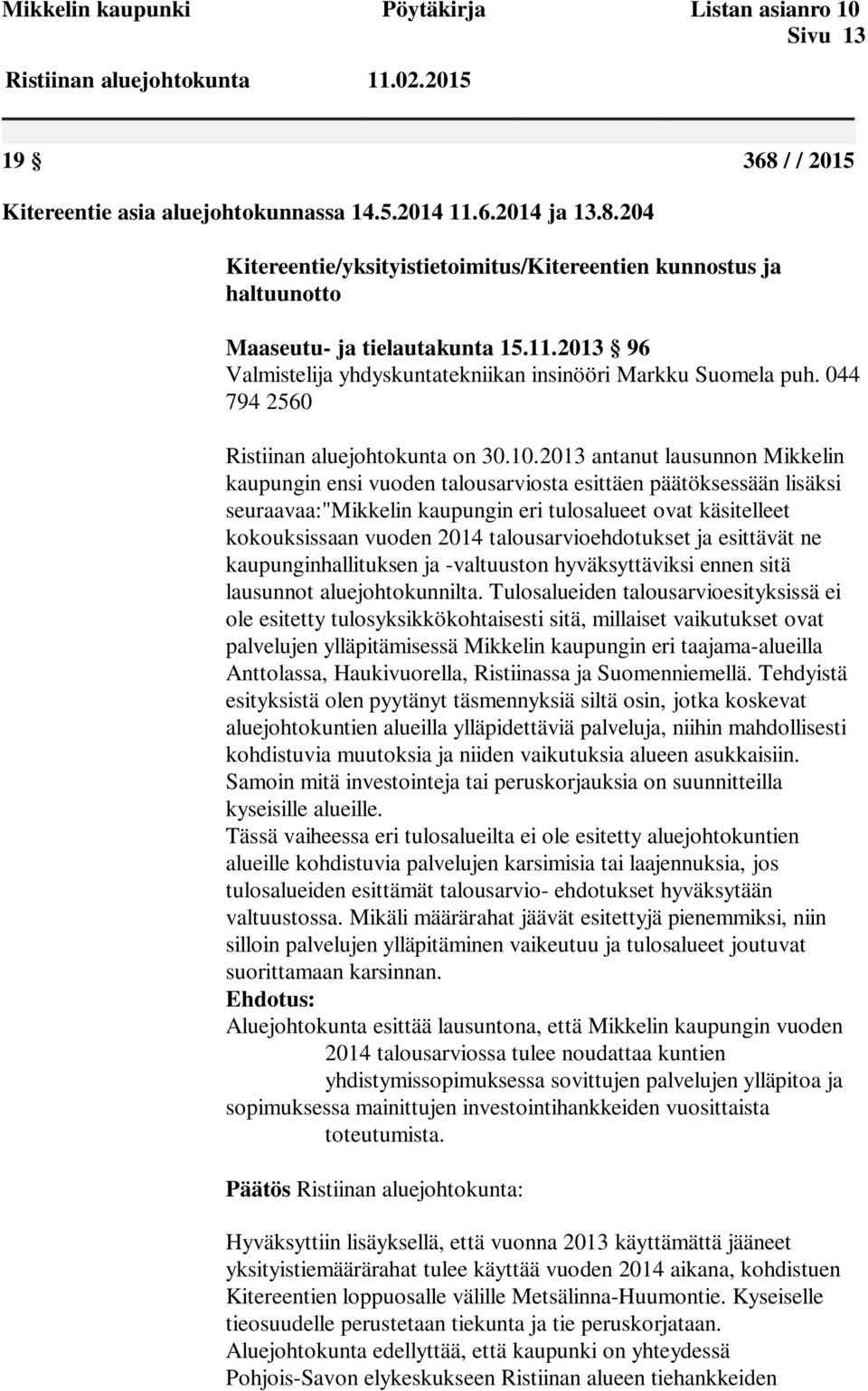 2013 antanut lausunnon Mikkelin kaupungin ensi vuoden talousarviosta esittäen päätöksessään lisäksi seuraavaa:"mikkelin kaupungin eri tulosalueet ovat käsitelleet kokouksissaan vuoden 2014